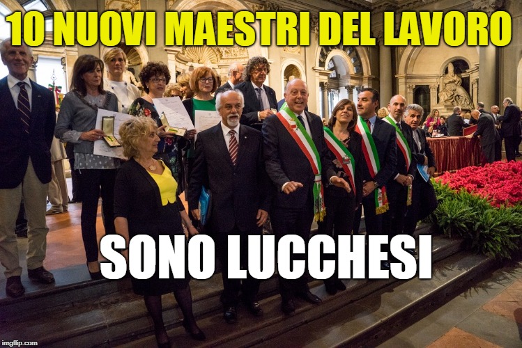 10 NUOVI MAESTRI DEL LAVORO SONO LUCCHESI